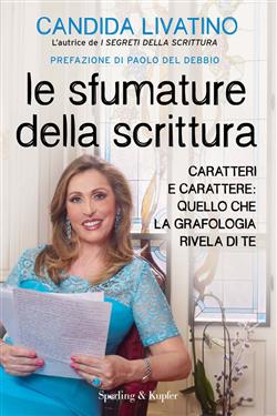 Le sfumature della scrittura. Caratteri e carattere: quello che la grafologia rivela di te
