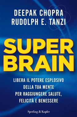 Super brain. Libera il potere esplosivo della tua mente per raggiungere salute, felicità e benessere