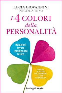 I 4 colori della personalità. Relazioni, lavoro, intelligenza, futuro: conosci te stesso per espandere le tue potenzialità