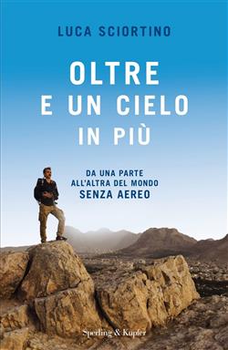 Oltre e un cielo in più. Da una parta all'altra del mondo senza aereo