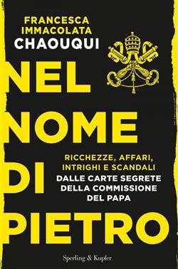 Nel nome di Pietro. Ricchezze, affari, intrighi e scandali. Dalle carte segrete della commissione del papa