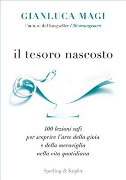 Il tesoro nascosto. 100 lezioni sufi per scoprire l'arte della gioia e della meraviglia nella vita quotidiana