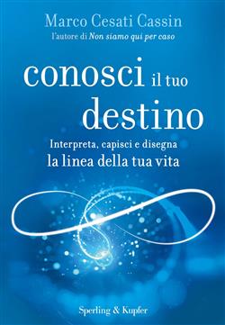 Conosci il tuo destino. Interpreta, capisci e disegna la linea della tua vita