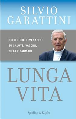 Lunga vita. Quello che devi sapere su salute, vaccini, dieta e farmaci