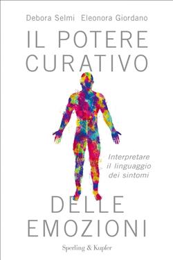 Il potere curativo delle emozioni. Interpretare il linguaggio dei sintomi