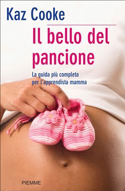 Il bello del pancione. La guida più completa per l'apprendista mamma