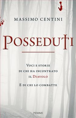 Posseduti. Voci e storie di chi ha incontrato il diavolo e di chi lo combatte