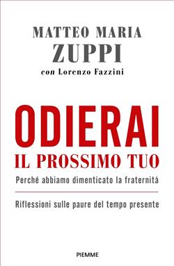 Odierai il prossimo tuo come te stesso. Perché abbiamo dimenticato la fraternità. Riflessioni sulle paure del tempo presente