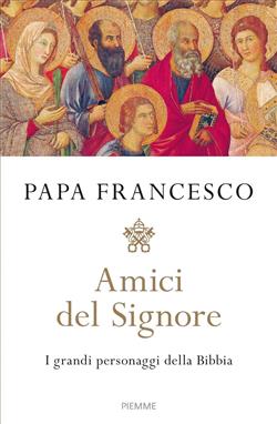 Amici del Signore. I grandi personaggi della Bibbia