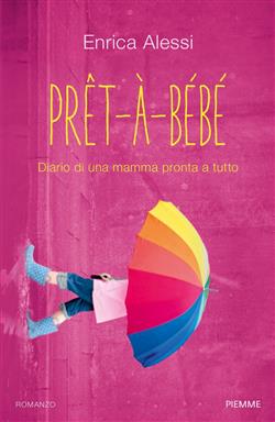 Pret-à-bébé. Diario di una mamma pronta a tutto