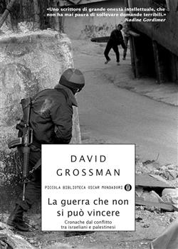 La guerra che non si può vincere. Cronache dal conflitto tra israeliani e palestinesi