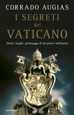 I segreti del Vaticano. Storie, luoghi, personaggi di un potere millenario