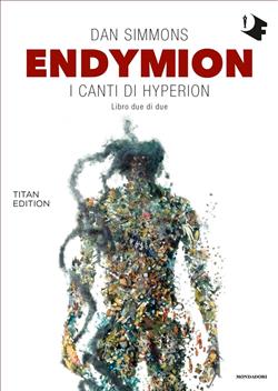 Ebook: Endymion. I canti di Hyperion. Titan edition - Dan Simmons -  Mondadori