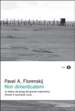 Non dimenticatemi. Le lettere dal gulag del grande matematico, filosofo e sacerdote russo. Ediz. illustrata