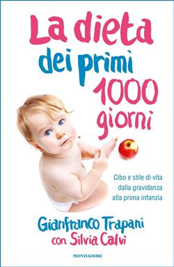 La dieta dei primi 1000 giorni. Cibo e stile di vita dalla gravidanza alla prima infanzia