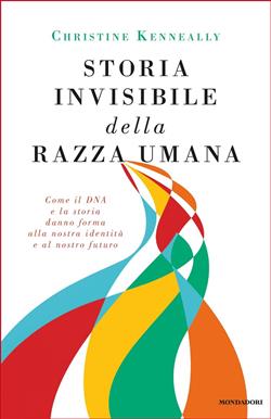 Storia invisibile della razza umana. Come il DNA e la storia danno forma alla nostra identità e al nostro futuro