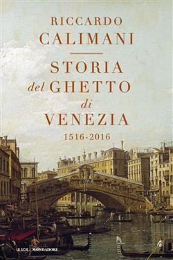 Storia del ghetto di Venezia. (1516-2016)