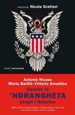 Quando la 'ndrangheta scoprì l'America. 1880-1956. Da Santo Stefano d'Aspromonte a New York, una storia di affari, crimini e politica