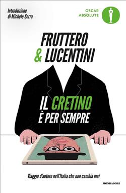 Il cretino è per sempre. Viaggio d'autore nell'Italia che non cambia mai