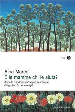 E le mamme chi le aiuta? Come la psicologia può venire in soccorso dei genitori (e dei loro figli)