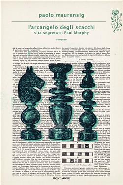 L'arcangelo degli scacchi. Vita segreta di Paul Morphy