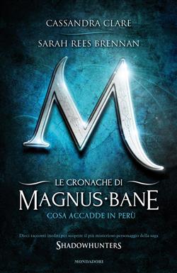 Cosa accadde in Perù. Le cronache di Magnus Bane