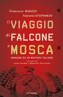 Il viaggio di Falcone a Mosca. Indagine su un mistero italiano