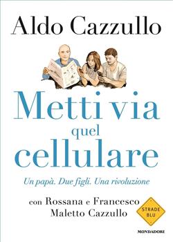 Metti via quel cellulare. Un papà. Due figli. Una rivoluzione