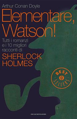 Elementare, Watson! Tutti i romanzi e i 10 migliori racconti di Sherlock Holmes