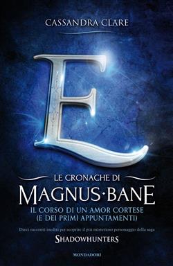 Il corso di un amor cortese (e dei primi appuntamenti). Le cronache di Magnus Bane