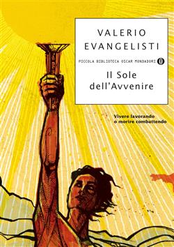 Vivere lavorando o morire combattendo. Il sole dell'avvenire
