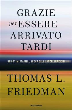 Grazie per essere arrivato tardi. Un ottimista nell'epoca delle accelerazioni