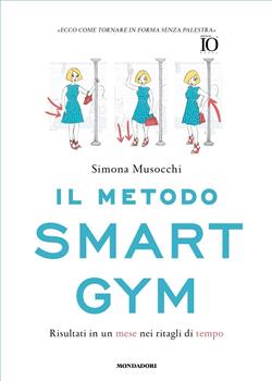 Il metodo Smart Gym. Risultati in un mese nei ritagli di tempo