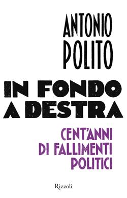 In fondo a destra. Cent'anni di fallimenti politici