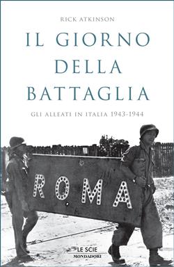 Il giorno della battaglia. Gli alleati in Italia 1943-1944