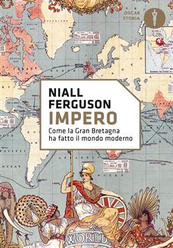 Impero. Come la Gran Bretagna ha fatto il mondo moderno