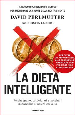 Ebook: La dieta intelligente. Perché grano, carboidrati e zuccheri  minacciano il nostro cervello - David Perlmutter ; Kristin Loberg -  Mondadori