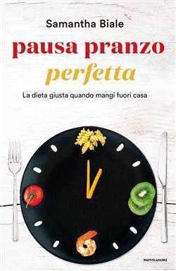 Pausa pranzo perfetta. La dieta giusta quando mangi fuori casa