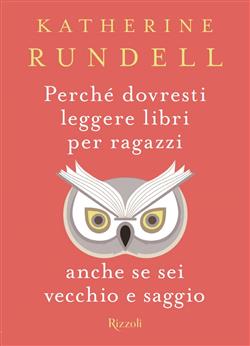 Perché dovresti leggere libri per ragazzi anche se sei vecchio e saggio