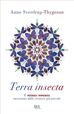 Terra insecta. Il mondo immenso raccontato dalle creature più piccole