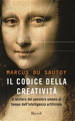 Il codice della creatività. Il mistero del pensiero umano al tempo dell'intelligenza artificiale