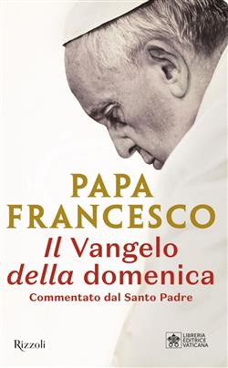 Il Vangelo della domenica. Commentato dal Santo Padre