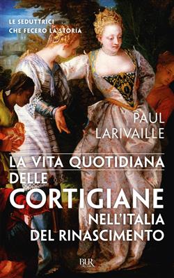 La vita quotidiana delle cortigiane nell'Italia del Rinascimento