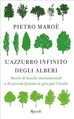 L'azzurro infinito degli alberi. Storie di boschi monumentali e di piccole foreste in giro per l'italia