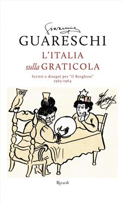 L'Italia sulla graticola. Scritti e disegni per "il Borghese" 1963-1964