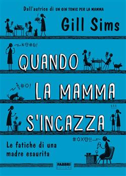 Quando la mamma s'incazza. Le fatiche di una madre esaurita