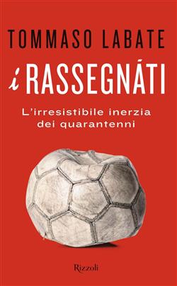 I rassegnati. L'irresistibile inerzia dei quarantenni