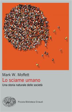 Lo sciame umano. Una storia naturale delle società