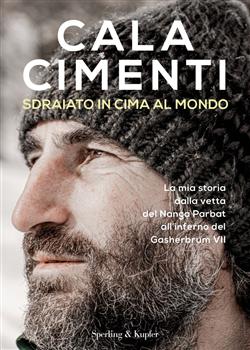 Sdraiato in cima al mondo. La mia storia dalla vetta del Nanga Parbat all'inferno del Gasherbrum VII