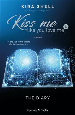 The diary. Kiss me like you love me. Ediz. italiana